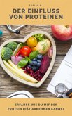 Der Einfluss von Proteinen - erfahre wie du mit der Protein Diät abnehmen kannst (eBook, ePUB)