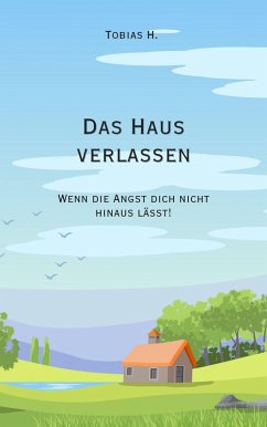 Cover Das Haus verlassen - wenn die Angst dich nicht hinaus lässt! (eBook, ePUB)