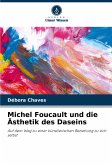 Michel Foucault und die Ästhetik des Daseins Michel Foucault und die Ästhetik des Daseins
