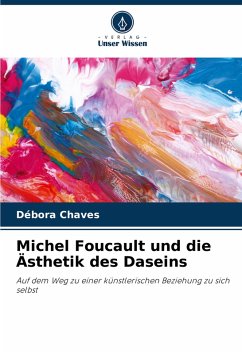 Michel Foucault und die Ästhetik des Daseins - Chaves, Débora