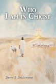 Who I Am in Christ Who I Am in Christ