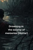 Drowning in the swamp of memories (Horror)