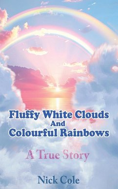Fluffy White Clouds and Colourful Rainbows - Cole, Nick