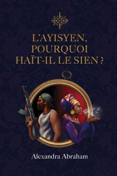 L'Ayisyen, Pourquoi Haït-Il Le Sien ? - Abraham, Alexandra