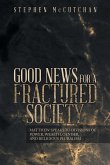 GOOD NEWS FOR A FRACTURED SOCIETY GOOD NEWS FOR A FRACTURED SOCIETY