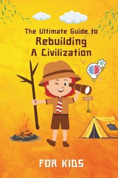 The Ultimate Guide to Rebuilding a Civilization - Ren Wilder