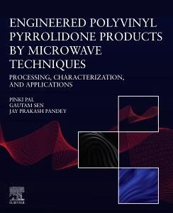Engineered Polyvinyl Pyrrolidone Products by Microwave Techniques: Processing, Characterization, and Applications Engineered Polyvinyl Pyrrolidone Products by Microwave Techniques: Processing, Characterization, and Applications