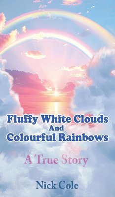 Fluffy White Clouds and Colourful Rainbows - Cole, Nick