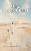 Who I Am in Christ Who I Am in Christ
