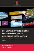 UM LIVRO DE TEXTO SOBRE OS FUNDAMENTOS DA APLICAÇÃO INFORMÁTICA UM LIVRO DE TEXTO SOBRE OS FUNDAMENTOS DA APLICAÇÃO INFORMÁTICA