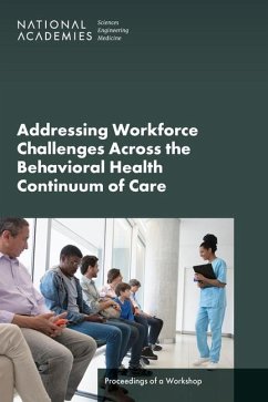 Addressing Workforce Challenges Across the Behavioral Health Continuum of Care - National Academies of Sciences Engineering and Medicine; Health And Medicine Division; Board On Health Care Services; Forum on Mental Health and Substance Use Disorders