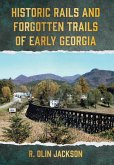 Historic Rails and Forgotten Trails of Early Georgia Historic Rails and Forgotten Trails of Early Georgia