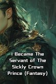 I Became The Servant of The Sickly Crown Prince (Fantasy)