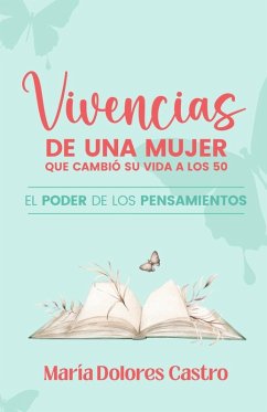 VIVENCIAS DE UNA MUJER QUE CAMBIÓ SU VIDA A LOS 50 - Castro Rosas, María Dolores