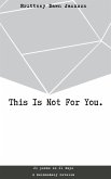 This Is Not For You.