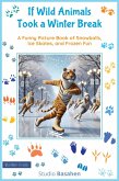 If Wild Animals Took a Winter Break, A Funny Picture Book of Snowballs, Ice Skates, and Frozen Fun (Wild What-Ifs) (eBook, ePUB) If Wild Animals Took a Winter Break, A Funny Picture Book of Snowballs, Ice Skates, and Frozen Fun (Wild What-Ifs) (eBook, ePUB)