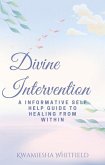 Divine Intervention: A Informative Self Help Guide To Healing From Within (eBook, ePUB)