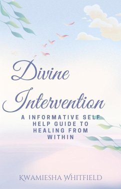 Divine Intervention: A Informative Self Help Guide To Healing From Within (eBook, ePUB) - Whitfield, Kwamiesha