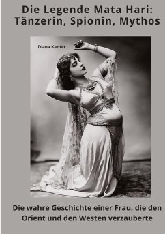 Die Legende Mata Hari: Tänzerin, Spionin, Mythos - Kanter, Diana
