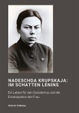 Nadeschda Krupskaja: Im Schatten Lenins