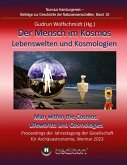 Der Mensch im Kosmos: Lebenswelten und Kosmologien. Man within the Cosmos: Lifeworlds and Cosmologies.