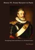 Henry IV: From Navarre to Paris Henry IV: From Navarre to Paris