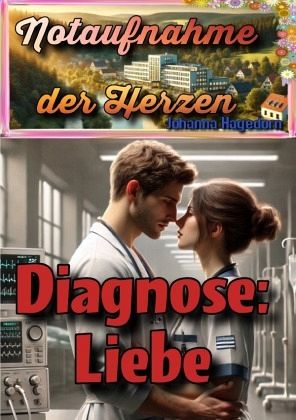 Notaufnahme der Herzen: Diagnose: Liebe Notaufnahme der Herzen: Diagnose: Liebe