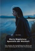 Maria Magdalena: Apostelin der Weisheit