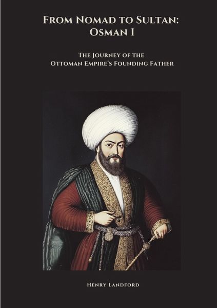 From Nomad to Sultan: Osman I From Nomad to Sultan: Osman I