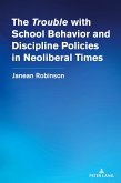The "Trouble" with School Behavior and Discipline Policies in Neoliberal Times The "Trouble" with School Behavior and Discipline Policies in Neoliberal Times