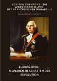 Ludwig XVIII.: Monarch im Schatten der Revolution Ludwig XVIII.: Monarch im Schatten der Revolution
