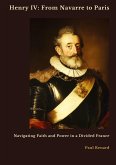 Henry IV: From Navarre to Paris Henry IV: From Navarre to Paris