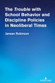 The "Trouble" with School Behavior and Discipline Policies in Neoliberal Times The "Trouble" with School Behavior and Discipline Policies in Neoliberal Times