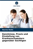 Kenntnisse, Praxis und Einstellung von Krankenschwestern gegenüber Süchtigen Kenntnisse, Praxis und Einstellung von Krankenschwestern gegenüber Süchtigen