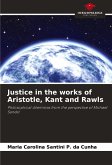 Justice in the works of Aristotle, Kant and Rawls Justice in the works of Aristotle, Kant and Rawls