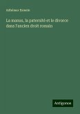 La manus, la paternité et le divorce dans l'ancien droit romain La manus, la paternité et le divorce dans l'ancien droit romain