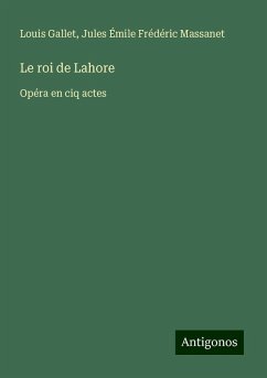 Le roi de Lahore - Gallet, Louis; Massanet, Jules Émile Frédéric