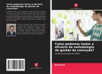 Como podemos testar a eficácia da metodologia de gestão da conceção?