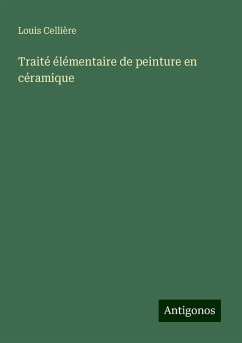 Traité élémentaire de peinture en céramique - Cellière, Louis