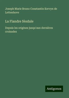 La Flandre féodale - Kervyn de Lettenhove, Joseph Marie Bruno Constantin