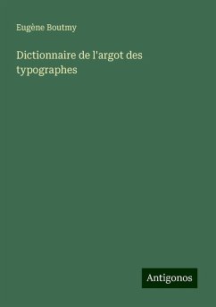 Dictionnaire de l'argot des typographes - Boutmy, Eugène