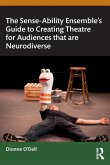 The Sense-Ability Ensemble's Guide to Creating Theatre for Audiences that are Neurodiverse The Sense-Ability Ensemble's Guide to Creating Theatre for Audiences that are Neurodiverse