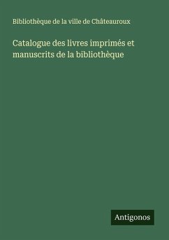 Cover Catalogue des livres imprimés et manuscrits de la bibliothèque