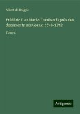 Frédéric II et Marie-Thérèse d'après des documents nouveaux, 1740-1742 Frédéric II et Marie-Thérèse d'après des documents nouveaux, 1740-1742