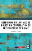 Rethinking EU Law-making Policy on Confiscation of the Proceeds of Crime Rethinking EU Law-making Policy on Confiscation of the Proceeds of Crime