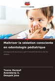 Maîtriser la sédation consciente en odontologie pédiatrique Maîtriser la sédation consciente en odontologie pédiatrique