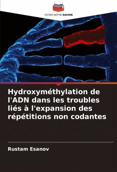 Hydroxyméthylation de l'ADN dans les troubles liés à l'expansion des répétitions non codantes - Esanov, Rustam