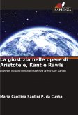 La giustizia nelle opere di Aristotele, Kant e Rawls La giustizia nelle opere di Aristotele, Kant e Rawls