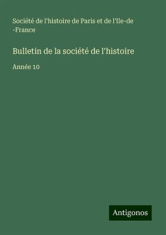 Bulletin de la société de l'histoire - Société de l'histoire de Paris et de l'Ile-de -France