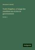 Traité d'algèbre, à l'usage des candidats aux écoles de gouvernement Traité d'algèbre, à l'usage des candidats aux écoles de gouvernement